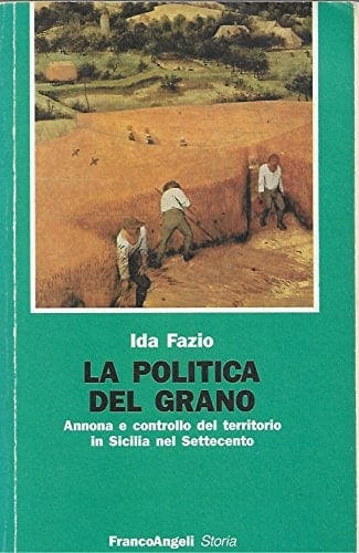 La politica del grano annona e controllo del territorio in Sicilia nel Settecento