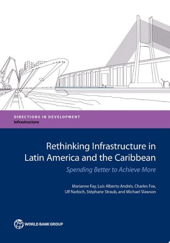 Rethinking Infrastructure in Latin America and the Caribbean Spending Better to Achieve More