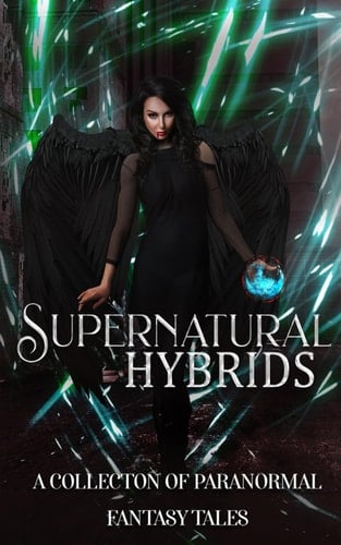Supernatural Hybrids: A Collection of Paranormal Fantasy Tales
