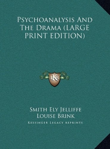 Psychoanalysis And The Drama (LARGE PRINT EDITION)