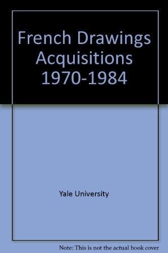 French Drawings Acquisitions, 1970-1984 : Yale University Art Gallery, 4 April-10 June, 1984