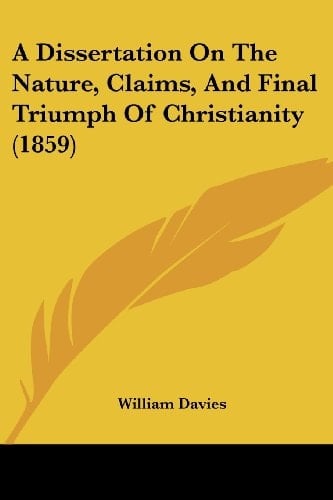A Dissertation on the Nature, Claims, and Final Triumph of Christianity