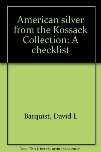 American Silver from the Kossack Collection A Checklist