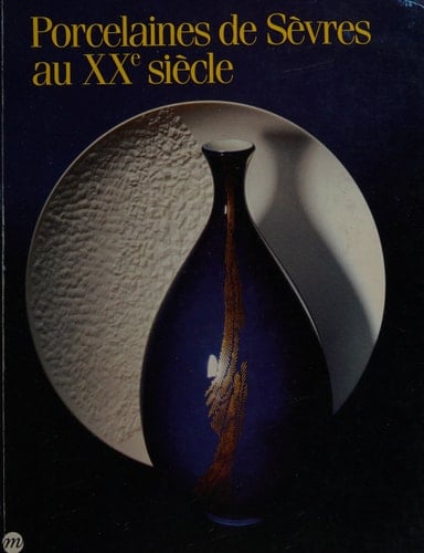 Porcelaines de Sèvres au XXe siècle: Sèvres, Musée national de céramique ... 7 avril-31 août 1987 (French Edition)