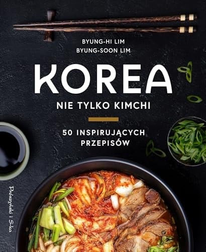 Korea nie tylko kimchi : 50 inspirujących przepisów