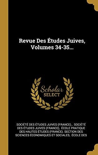 Revue Des Études Juives, Volumes 34-35...