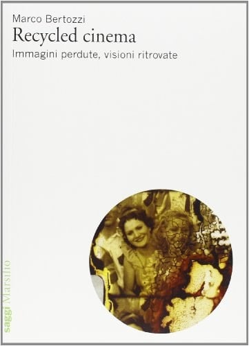 Recycled cinema immagini perdute, visioni ritrovate