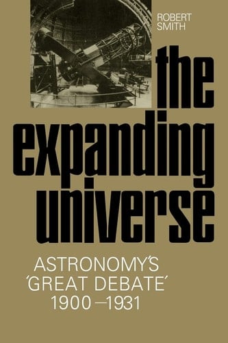 The Expanding Universe Astronomy's 'Great Debate', 1900-1931