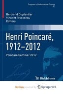 Henri Poincaré, 1912–2012 Poincaré Seminar 2012