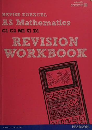 Revise Edexcel AS mathematics C1 C2 M1 S1 D1. Revision workbook