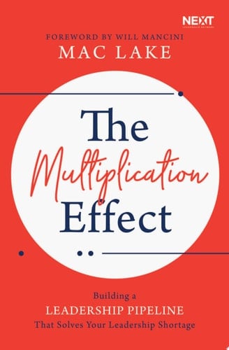 The Multiplication Effect Building a Leadership Pipeline that Solves Your Leadership Shortage