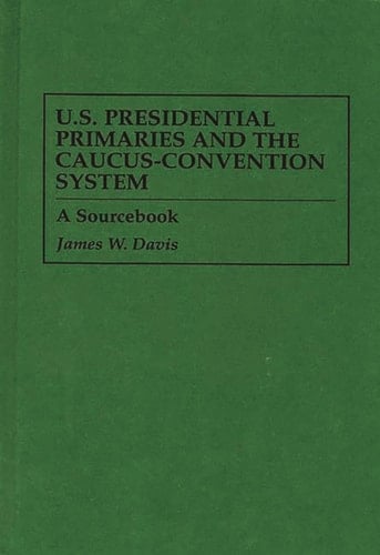 U.S. Presidential Primaries and the Caucus-Convention System: A Sourcebook (171)
