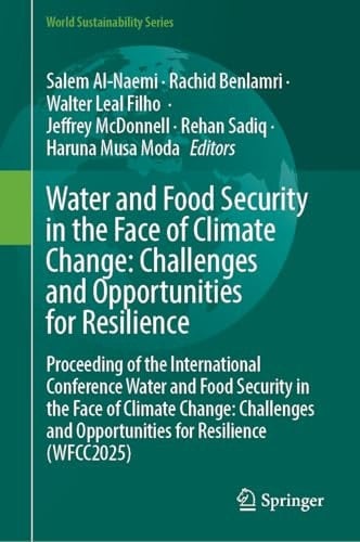 Water and Food Security in the Face of Climate Change: Challenges and Opportunities for Resilience Proceeding of the International Conference Water and Food Security in the Face of Climate Change: Challenges and Opportunities for Resilience (WFCC2025)