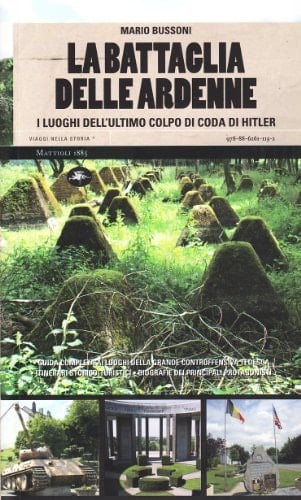 La battaglia delle Ardenne i luoghi dell'ultimo colpo di Hitler