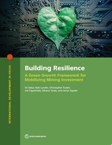Building Resilience A Green Growth Framework for Mobilizing Mining Investment