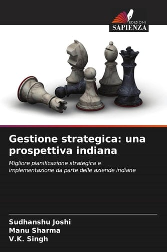 Gestione strategica: una prospettiva indiana: Migliore pianificazione strategica e implementazione da parte delle aziende indiane (Italian Edition)