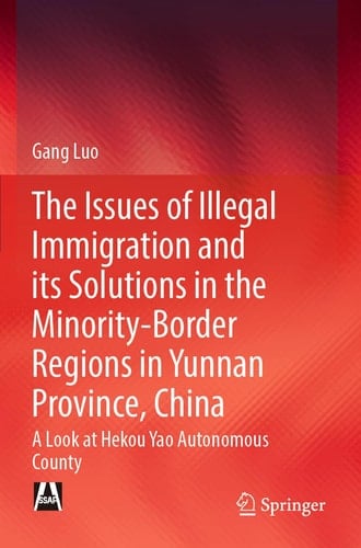 The Issues of Illegal Immigration and its Solutions in the Minority-Border Regions in Yunnan Province, China A Look at Hekou Yao Autonomous County