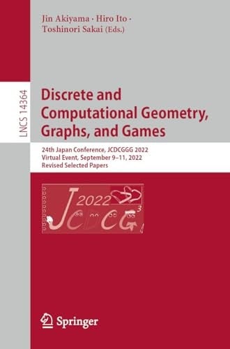 Discrete and Computational Geometry, Graphs, and Games 24th Japanese Conference, JCDCGGG 2022, Virtual Event, September 9–11, 2022, Revised Selected Papers