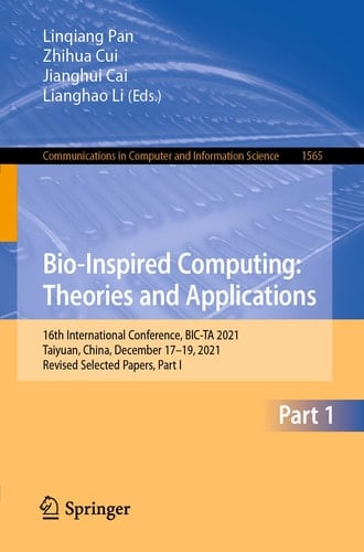 Bio-Inspired Computing: Theories and Applications 16th International Conference, BIC-TA 2021, Taiyuan, China, December 17–19, 2021, Revised Selected Papers, Part I