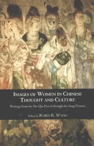 Images of Women in Chinese Thought and Culture Writings from the Pre-Qin Period Through the Song Dynasty