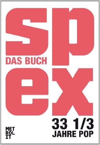 Spex das Buch. 33 1/3 Jahre Pop