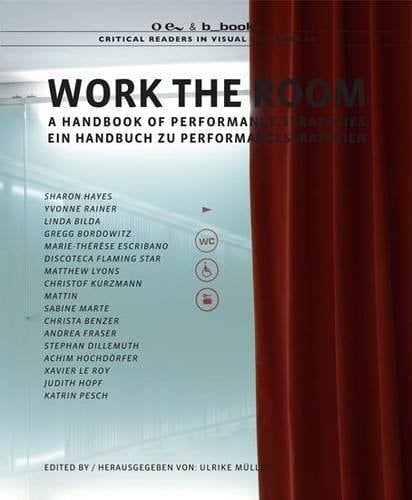 Work the room a handbook of performance strategies ; [in relation to the Symposium Public Affairs at the Museum of Modern Art Ludwig Foundation (MUMOK) in Vienna, Austria, September 26 - 28, 2003]