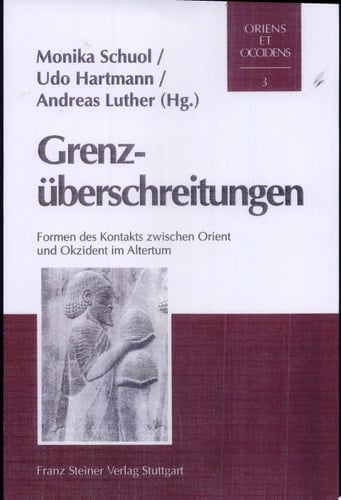 Grenzüberschreitungen Formen des Kontakts zwischen Orient und Okzident im Altertum