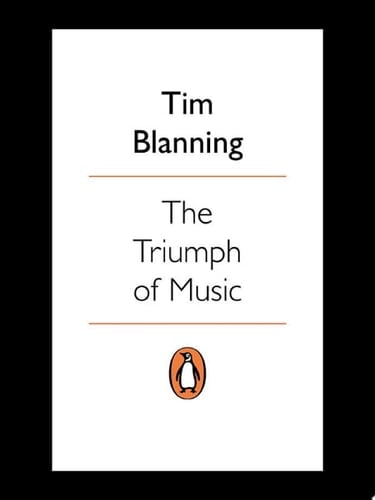 The Triumph of Music Composers, Musicians and Their Audiences, 1700 to the Present