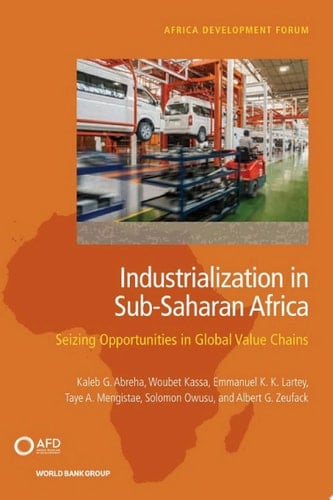 Industrialization in Sub-Saharan Africa Seizing Opportunities in Global Value Chains