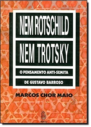 Nem Rotschild nem Trotsky: O pensamento anti-semita de Gustavo Barroso (Série Diversos) (Portuguese Edition)