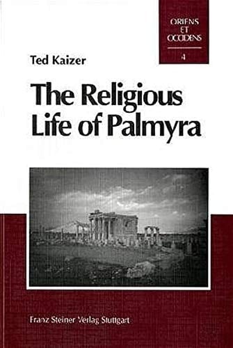 The Religious Life of Palmyra A Study of the Social Patterns of Worship in the Roman Period