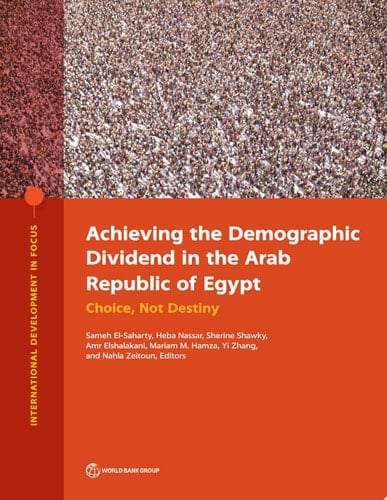 Achieving the Demographic Dividend in the Arab Republic of Egypt Choice, Not Destiny