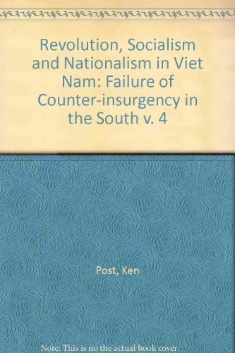 Revolution, Socialism and Nationalism in Viet Nam: The Failure of Counter-Insurgency in the South