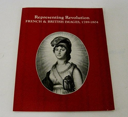 Representing revolution: French & British images, 1789-1804 : September 15 through November 1, 1989, Mead Art Museum, Amherst College