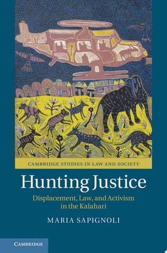 Hunting Justice Displacement, Law, and Activism in the Kalahari