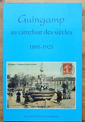 Guingamp au carrefour des siècles 1895-1925
