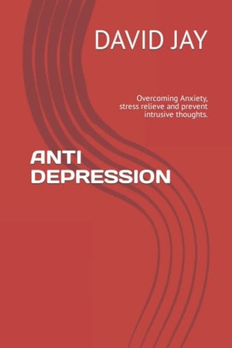 ANTI DEPRESSION: Overcoming Anxiety, stress relieve and prevent intrusive thoughts.