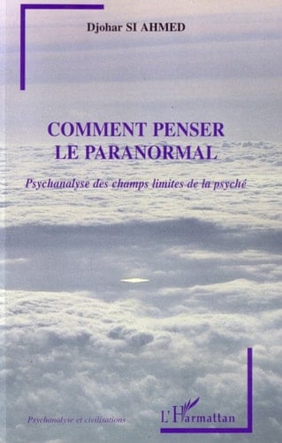 Comment penser le paranormal Psychanalyse des champs limites de la psyché