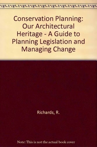 Conservation Planning Our Architectural Heritage : a Guide to Planning Legislation and Managing Change