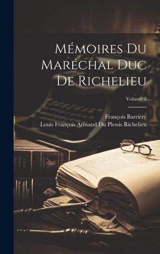 Mémoires Du Maréchal Duc De Richelieu; Volume 2