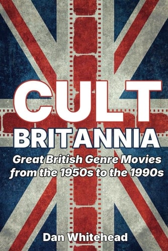 Cult Britannia: Great British Genre Movies from the 1950s to the 1990s