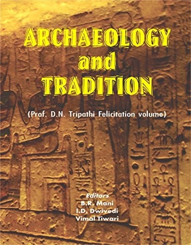 Archaeology and Tradition (Prof. D.N. Tripathi Felicitation Volume)