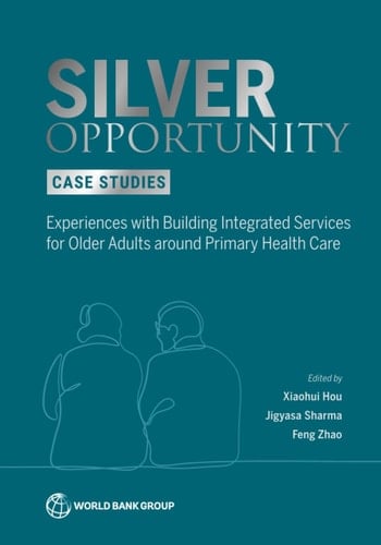 Silver Opportunity Case Studies Experiences with Building Integrated Services for Older Adults Around Primary Health Care