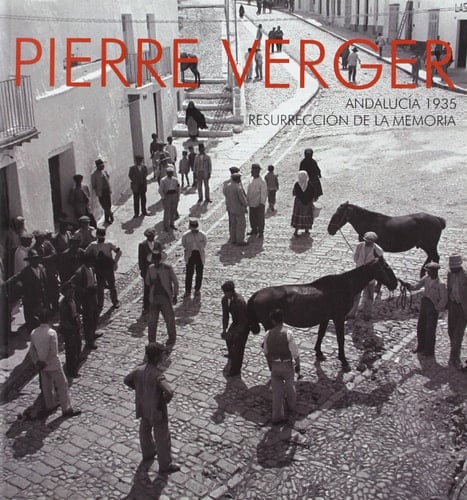 Pierre Verger, Andalucía 1935 Resurrección de la memoria