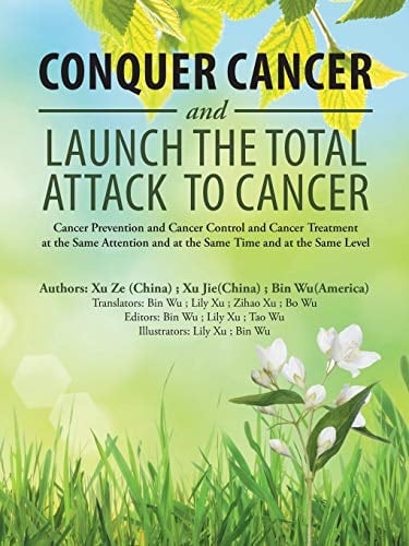 Conquer Cancer and Launch the Total Attack to Cancer Cancer Prevention and Cancer Control and Cancer Treatment at the Same Attention and at the Same Time and at the Same Level