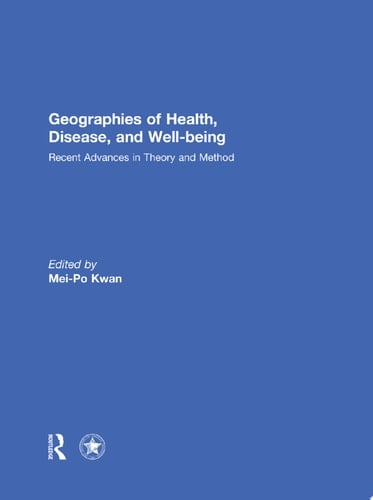 Geographies of Health, Disease and Well-being Recent Advances in Theory and Method