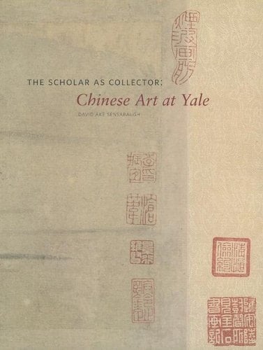 The Scholar as Collector Chinese Art at Yale