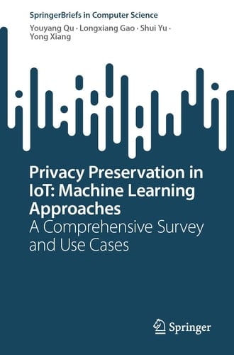 Privacy Preservation in IoT: Machine Learning Approaches A Comprehensive Survey and Use Cases