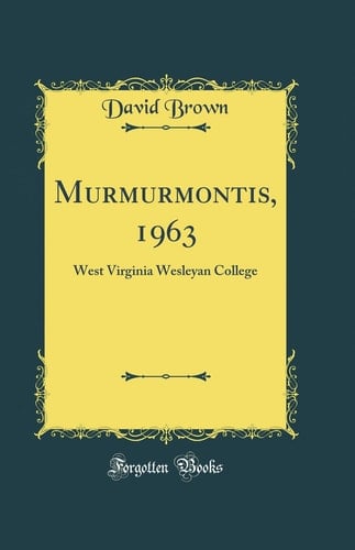 Murmurmontis, 1963 West Virginia Wesleyan College (Classic Reprint)