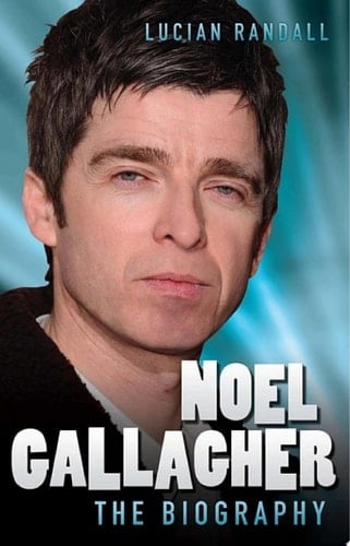 Noel Gallagher - The Biography